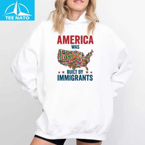 America Was Built By Immigrants Shirt - Image 5