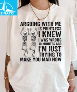 Arguing With Me Is Pointless I Knew I Was Wrong 10 Minutes Ago Shirt 3