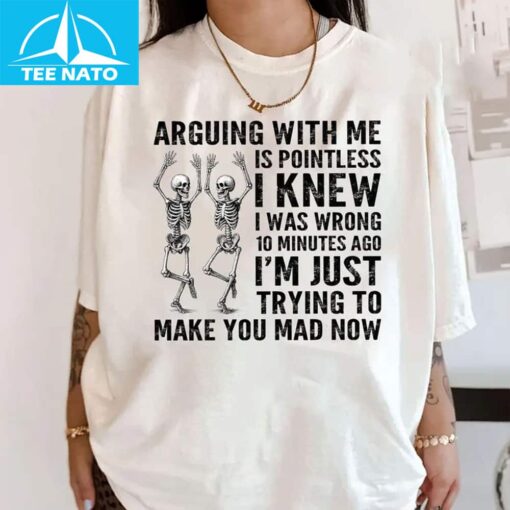 Arguing With Me Is Pointless I Knew I Was Wrong 10 Minutes Ago Shirt - Image 4