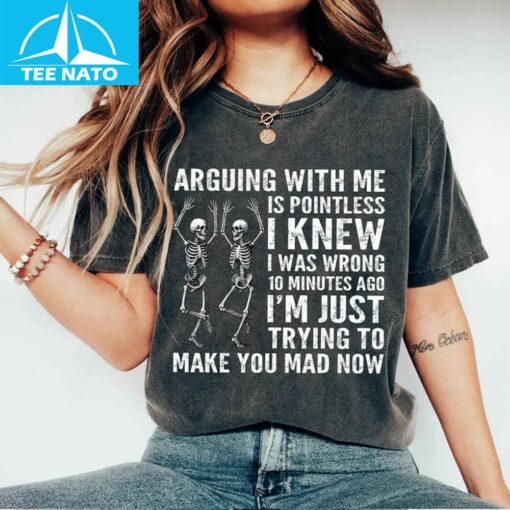 Arguing With Me Is Pointless I Knew I Was Wrong 10 Minutes Ago Shirt - Image 3