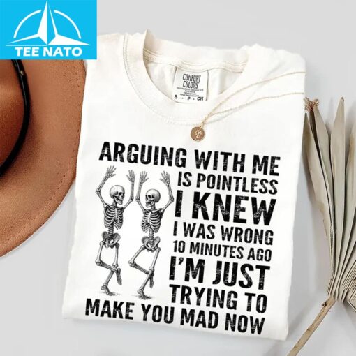 Arguing With Me Is Pointless I Knew I Was Wrong 10 Minutes Ago Shirt - Image 2