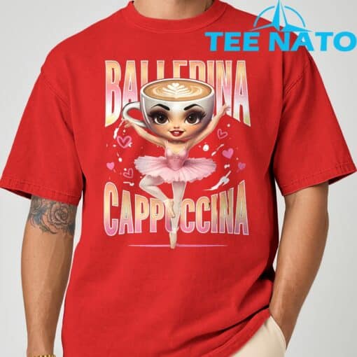 Ballerina Cappuccina Italian Brainrot Funny Shirt - Image 10