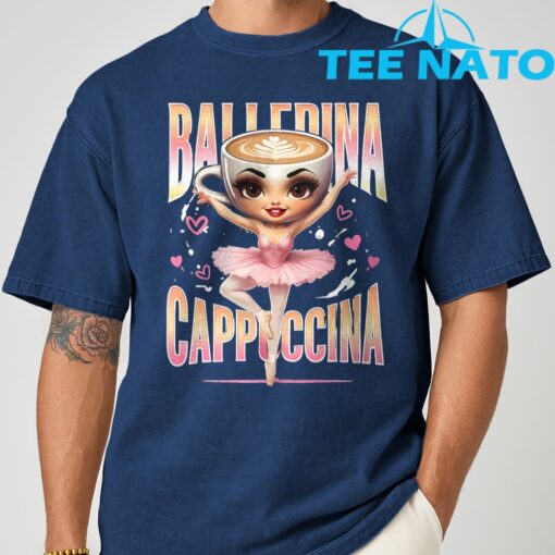 Ballerina Cappuccina Italian Brainrot Funny Shirt - Image 6