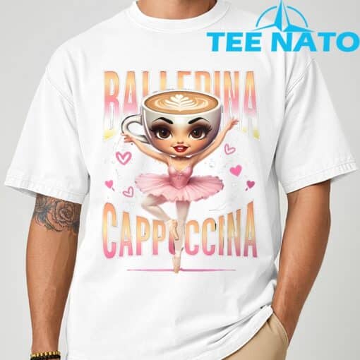 Ballerina Cappuccina Italian Brainrot Funny Shirt - Image 7