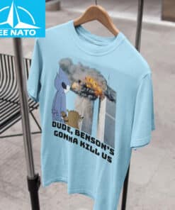 Bensons Gonna Kill Us Shirt2
