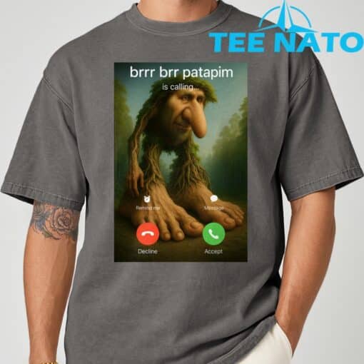 Brr Brr Patapim Is Calling Funny Italian Meme Brainrot T-Shirt - Image 6
