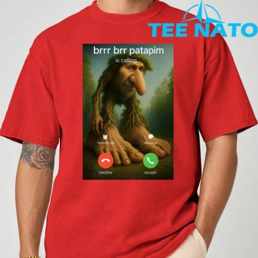 Brr Brr Patapim Is Calling Funny Italian Meme Brainrot T-Shirt - Image 7