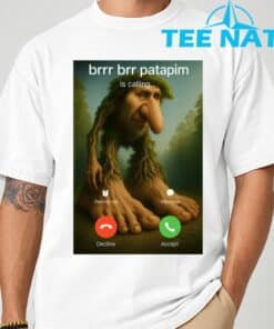 Brr Brr Patapim Is Calling Funny Italian Meme Brainrot T Shirt 7 1