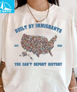 Built By Immigrants You Cant Deport History Shirt2