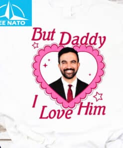 But Daddy I Love Him Zohran Mamdani Shirt