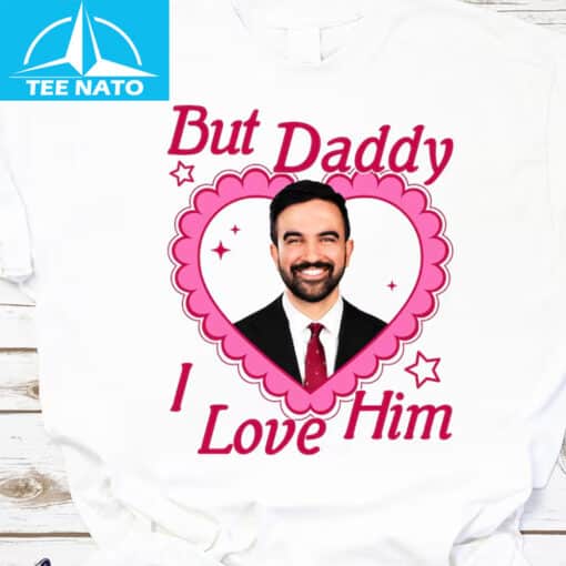 But Daddy I Love Him Zohran Mamdani Shirt