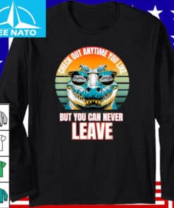 Check Out Anytime You Like But You Can Never Leave LONG SLEEVE T SHIRT