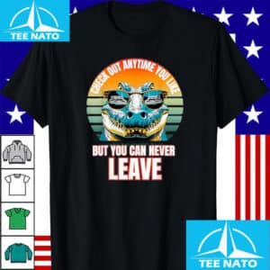 Check Out Anytime You Like But You Can Never Leave Shirt 12 Check Out Anytime You Like But You Can Never Leave T Shirt