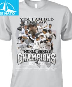Chicago White Sox 2005 World Series Champions Yes I Am Old But I Saw Shirt1