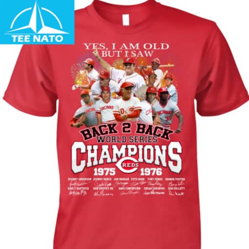 Cincinnati Reds Back 2 Back World Series Champions 1975-1976 Yes I Am Old But I Saw Shirt