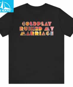 Coldplay Ruined My Marriage Fan Shirt2