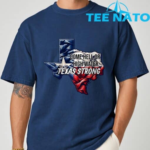 Come Hell Or High Water Texas Strong T-Shirt - Image 10