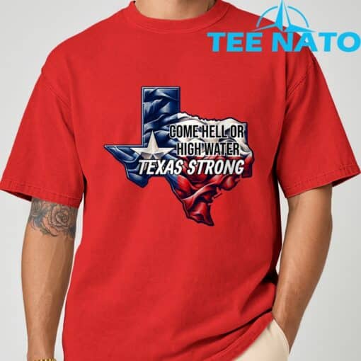 Come Hell Or High Water Texas Strong T-Shirt - Image 9