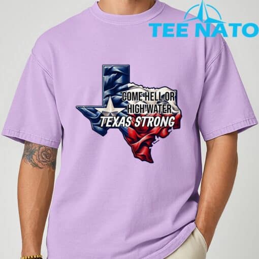 Come Hell Or High Water Texas Strong T-Shirt - Image 8
