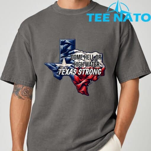Come Hell Or High Water Texas Strong T-Shirt - Image 7