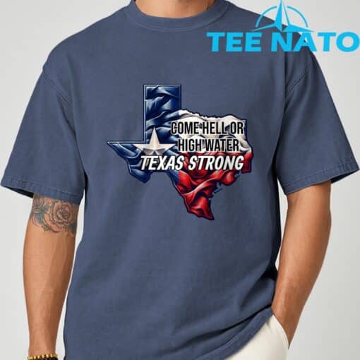 Come Hell Or High Water Texas Strong T-Shirt - Image 6