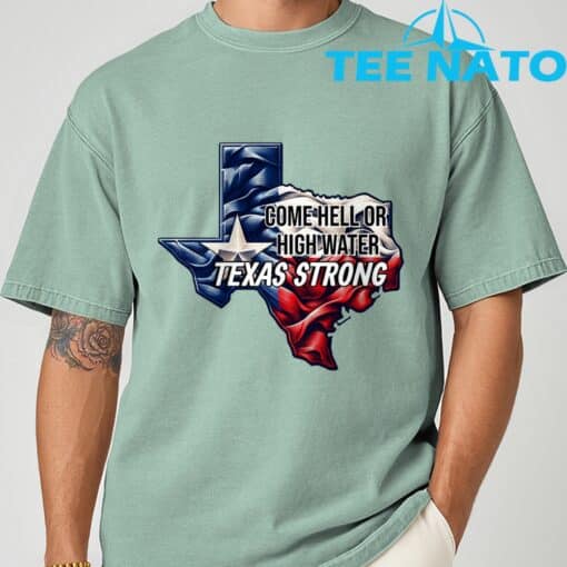 Come Hell Or High Water Texas Strong T-Shirt - Image 5