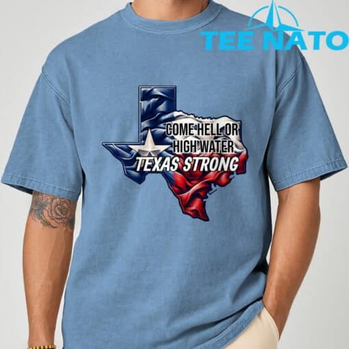 Come Hell Or High Water Texas Strong T-Shirt - Image 4
