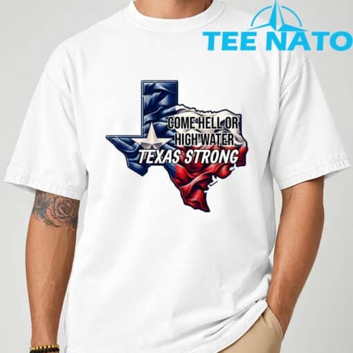 Come Hell Or High Water Texas Strong T-Shirt - Image 3