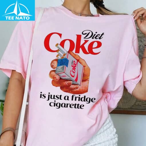 Diet Coke Is Just A Fridge Cigarette Shirt - Image 4