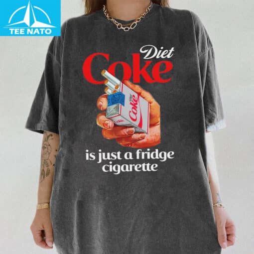 Diet Coke Is Just A Fridge Cigarette Shirt - Image 5