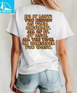 Do It Lady On Your Birthday All Of It Shirt3