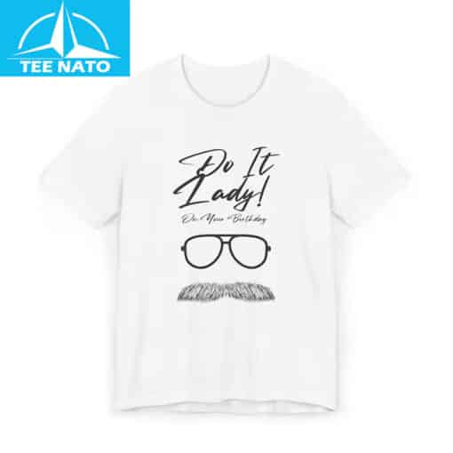 Do It Lady On Your Birthday Shirt