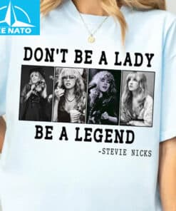 Dont Be A Lady Be A Legend Stevie Nicks Shirt3 1