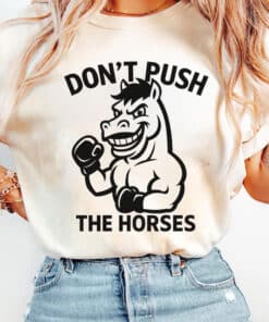 Dont Push The Horses Boxing Horse Shirt