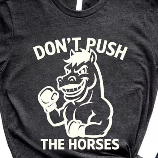 Don't Push The Horses Boxing Horse Shirt - Image 4