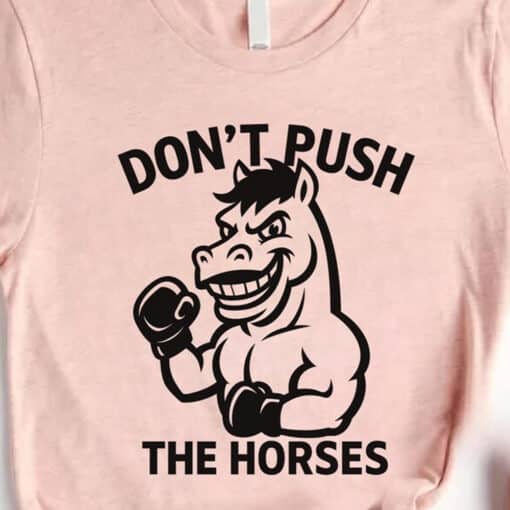 Don't Push The Horses Boxing Horse Shirt