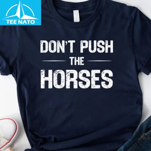 Don't Push The Horses Funny Meme Shirt - Image 2