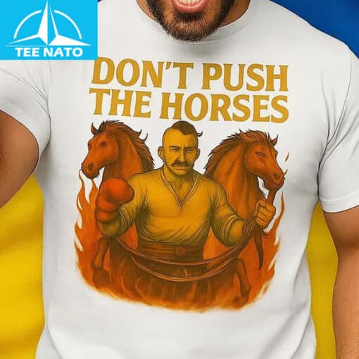Don't Push The Horses Ukrainian Cossack Strength Shirt
