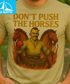 Dont Push The Horses Ukrainian Cossack Strength Shirt3