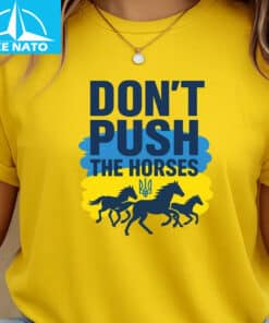 Dont Push The Horses Ukrainian Flag Trident Shirt1