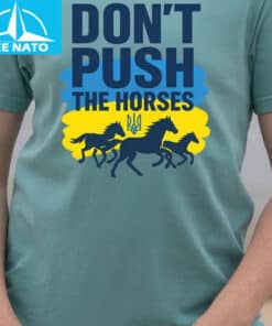 Dont Push The Horses Ukrainian Flag Trident Shirt2