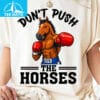 Dont Push The Horses Usyk Boxing Horse Shirt