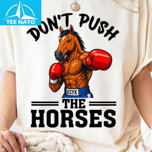 Don't Push The Horses Usyk Boxing Horse Shirt