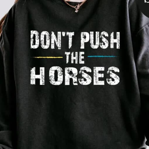 Don't Push the Horses Usyk Quote Shirt