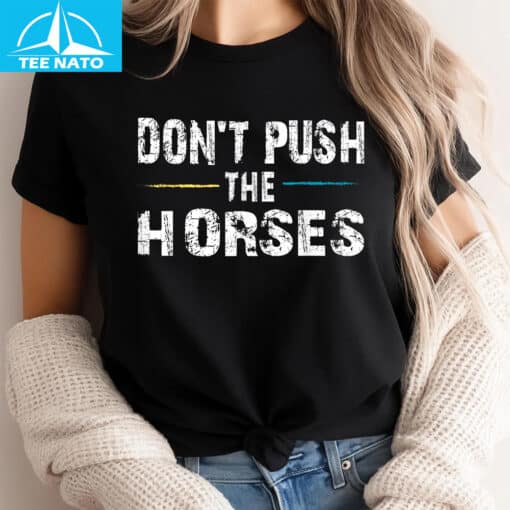 Don't Push the Horses Usyk Quote Shirt