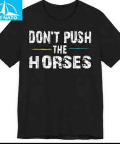 Dont Push the Horses Usyk Quote Shirt2