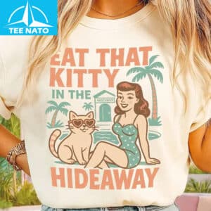Eat That Kitty In The Hideaway Shirt 12 Eat That Kitty In The Hideaway Shirt