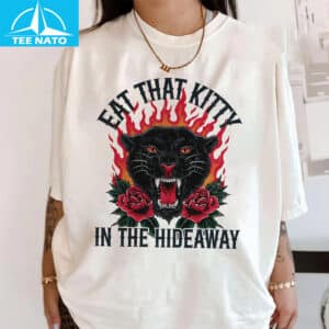 Eat That Kitty In The Hideaway shirt 14 Eat That Kitty In The Hideaway shirt 1