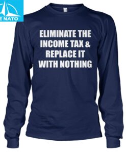 Eliminate The Income Tax Replace It With Nothing Shirt2