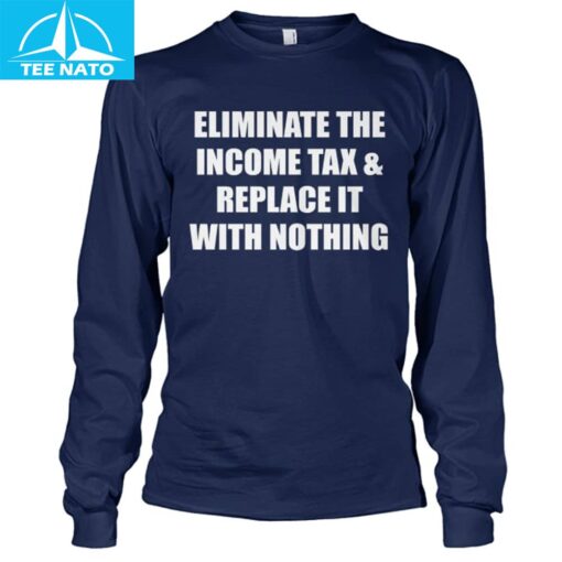 Eliminate The Income Tax & Replace It With Nothing Shirt - Image 4